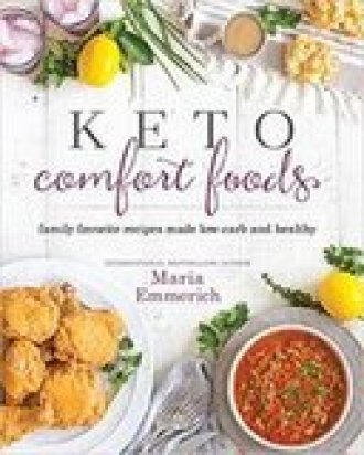 Keto Comfort Foods Family Favorite Recipes Made Low-Carb and Healthy